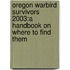 Oregon Warbird Survivors 2003:A Handbook On Where To Find Them