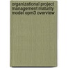 Organizational Project Management Maturity Model Opm3 Overview by Project Management Institute