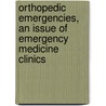 Orthopedic Emergencies, An Issue Of Emergency Medicine Clinics door Michael R. Bond