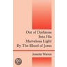 Out Of Darkness Into His Marvelous Light By The Blood Of Jesus door Jeanette Warren-Williams
