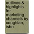 Outlines & Highlights For Marketing Channels By Coughlan, Isbn