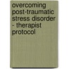 Overcoming Post-Traumatic Stress Disorder - Therapist Protocol by Matthew McKay