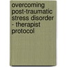 Overcoming Post-Traumatic Stress Disorder - Therapist Protocol door Matthew McKay