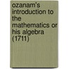 Ozanam's Introduction To The Mathematics Or His Algebra (1711) door Jacques Ozanam