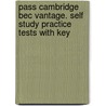 Pass Cambridge Bec Vantage. Self Study Practice Tests With Key door Onbekend