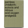 Painless Childbirth; Eutocia And Nitrous Oxid-Oxygen Analgesia by Unknown