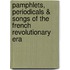 Pamphlets, Periodicals & Songs of the French Revolutionary Era