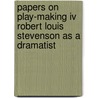 Papers On Play-Making Iv Robert Louis Stevenson As A Dramatist by Sir Arthur Wing Pinero