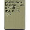 Pearl Buttons. Hearings ... On H.R. 7705 ... Dec. 15, 16, 1919 by Service United States.