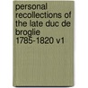 Personal Recollections of the Late Duc de Broglie 1785-1820 V1 by Achille Charles V. Broglie