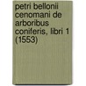 Petri Bellonii Cenomani de Arboribus Coniferis, Libri 1 (1553) by Pierre Belon