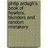 Philip Ardagh's Book Of Howlers, Blunders And Random Mistakery door Philip Philip Ardagh