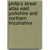 Philip's Street Atlas East Yorkshire And Northern Lincolnshire door Onbekend