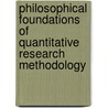 Philosophical Foundations of Quantitative Research Methodology door Chong Ho Yu