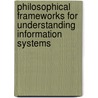 Philosophical Frameworks for Understanding Information Systems by Andrew Basden