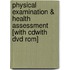 Physical Examination & Health Assessment [with Cdwith Dvd Rom]