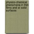 Physico-Chemical Phenomena In Thin Films And At Solid Surfaces