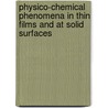 Physico-Chemical Phenomena In Thin Films And At Solid Surfaces door Sheng Lin