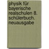Physik für bayerische Realschulen 8. Schülerbuch. Neuausgabe door Christian Hörter