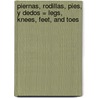 Piernas, Rodillas, Pies, y Dedos = Legs, Knees, Feet, and Toes door Lola M. Schaefer