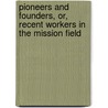 Pioneers And Founders, Or, Recent Workers In The Mission Field door Charlotte Mary Yonge