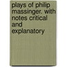 Plays Of Philip Massinger. With Notes Critical And Explanatory door William Gifford