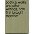 Poetical Works And Other Writings, Now First Brought Together.