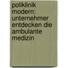 Poliklinik modern: Unternehmer entdecken die ambulante Medizin door Heinz Lohmann