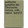 Politische Subjekte der Ökonomie: Nomos, Volk, Nation. Band 5 by Hermann Rauchenschwandtner