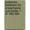 Politische Weltkarte für Erwachsene und Kinder 1 : 27 000 000 door Onbekend