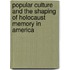 Popular Culture And The Shaping Of Holocaust Memory In America
