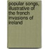 Popular Songs, Illustrative Of The French Invasions Of Ireland