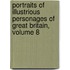 Portraits Of Illustrious Personages Of Great Britain, Volume 8