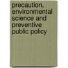 Precaution, Environmental Science And Preventive Public Policy by Joel Tickner