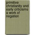Primitive Christianity And Early Criticisms A Work Of Negation