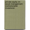 Private Equity im Asset-Management institutioneller Investoren door Claudia Grunert