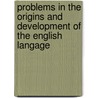 Problems in the Origins and Development of the English Langage by John Algeo