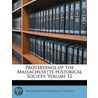 Proceedings Of The Massachusetts Historical Society, Volume 12 door Society Massachusetts H