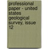 Professional Paper - United States Geological Survey, Issue 12 door Onbekend