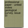Professional Paper - United States Geological Survey, Issue 51 door Onbekend