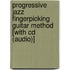 Progressive Jazz Fingerpicking Guitar Method [with Cd (audio)]