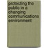 Protecting The Public In A Changing Communications Environment