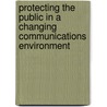 Protecting The Public In A Changing Communications Environment door Great Britain. Home Office
