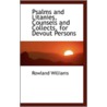 Psalms And Litanies, Counsels And Collects, For Devout Persons door Rowland Williams