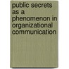 Public Secrets As A Phenomenon In Organizational Communication by Xin-An Lu