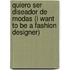 Quiero Ser Diseador de Modas (I Want to Be a Fashion Designer)