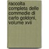 Raccolta Completa Delle Commedie Di Carlo Goldoni, Volume Xvii