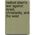 Radical Islam's War Against Israel, Christianity, And The West