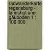 Radwanderkarte Regensburg - Landshut und Gäuboden 1 : 100 000 door Onbekend