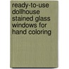 Ready-To-Use Dollhouse Stained Glass Windows for Hand Coloring door Ed Sibbett Jr.